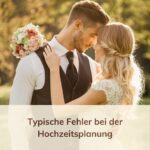 Typische Fehler bei der Hochzeitsplanung Typische Fehler bei der Hochzeitsplanung